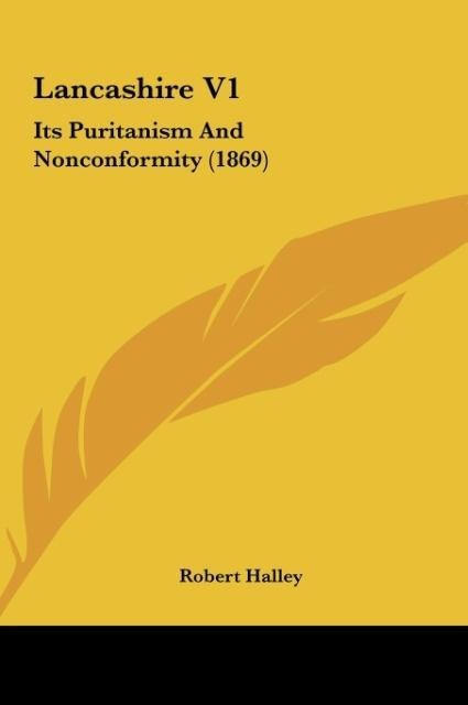 Lancashire V1: Its Puritanism And Nonconformity (1869)
