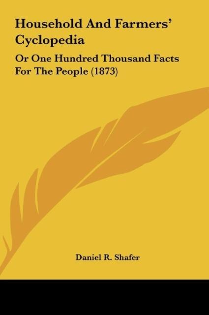 Household And Farmers Cyclopedia: Or One Hundred Thousand Facts For The People (1873)
