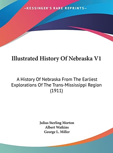 Illustrated History Of Nebraska V1: A History Of Nebraska From The Earliest Explorations Of The Trans-Mississippi Region (1911)
