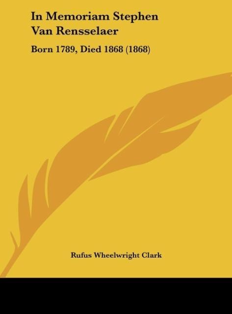 In Memoriam Stephen Van Rensselaer: Born 1789, Died 1868 (1868)