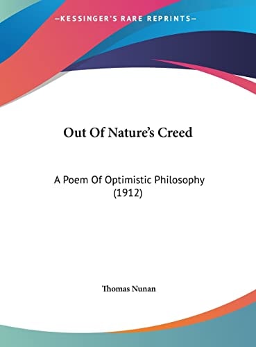 Out Of Nature's Creed: A Poem Of Optimistic Philosophy (1912)