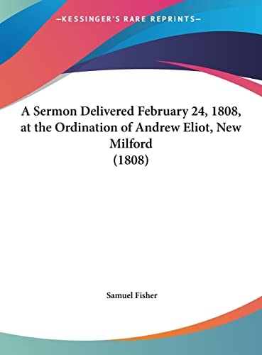A Sermon Delivered February 24, 1808, at the Ordination of Andrew Eliot, New Milford (1808)