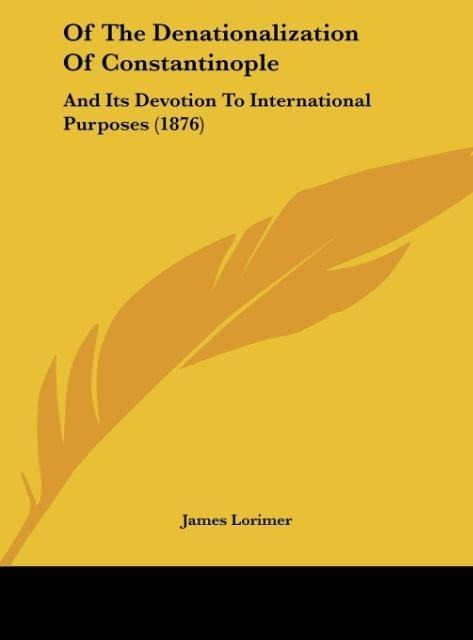 Of The Denationalization Of Constantinople: And Its Devotion To International Purposes (1876)