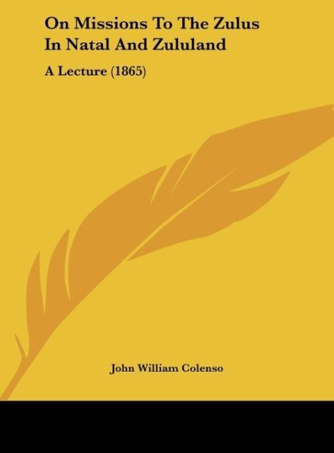 On Missions To The Zulus In Natal And Zululand: A Lecture (1865)