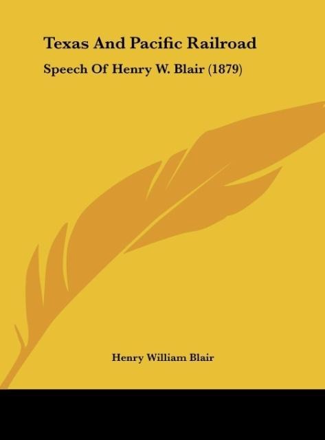 Texas And Pacific Railroad: Speech Of Henry W. Blair (1879)