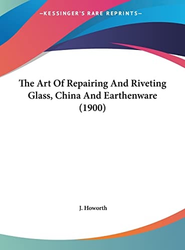 The Art Of Repairing And Riveting Glass, China And Earthenware (1900)