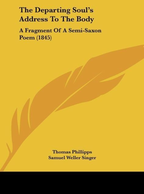 The Departing Souls Address To The Body: A Fragment Of A Semi-Saxon Poem (1845)