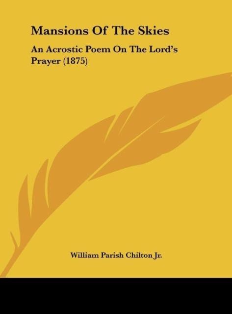 Mansions Of The Skies: An Acrostic Poem On The Lords Prayer (1875)