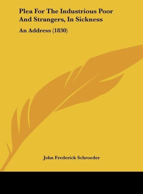 Plea For The Industrious Poor And Strangers, In Sickness: An Address (1830)