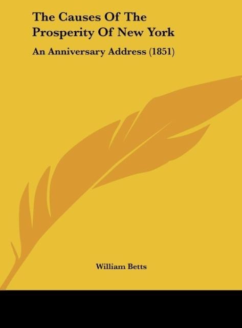 The Causes Of The Prosperity Of New York: An Anniversary Address (1851)