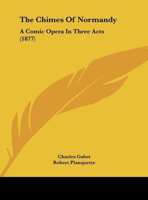 The Chimes Of Normandy: A Comic Opera In Three Acts (1877)