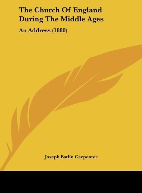 The Church Of England During The Middle Ages: An Address (1880)