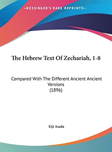 The Hebrew Text Of Zechariah, 1-8: Compared With The Different Ancient Ancient Versions (1896)