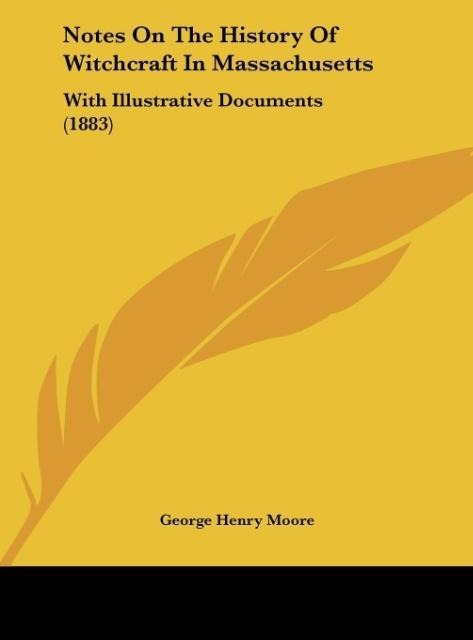 Notes On The History Of Witchcraft In Massachusetts: With Illustrative Documents (1883)