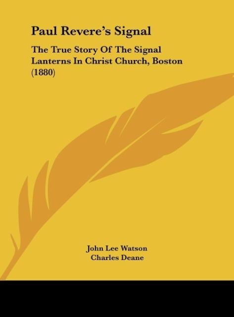 Paul Reveres Signal: The True Story Of The Signal Lanterns In Christ Church, Boston (1880)