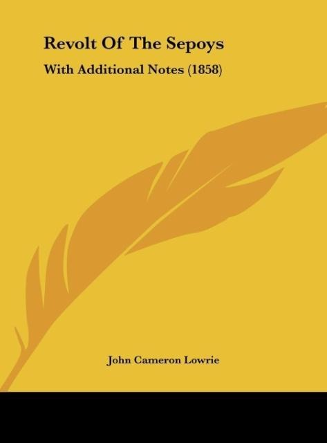 Revolt Of The Sepoys: With Additional Notes (1858)