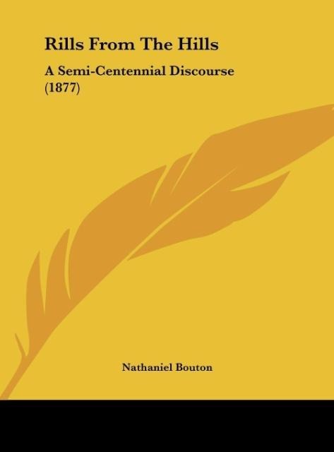 Rills From The Hills: A Semi-Centennial Discourse (1877)