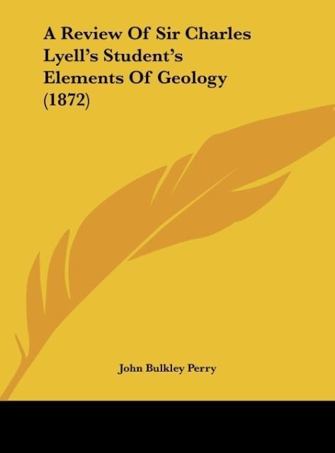 A Review Of Sir Charles Lyells Students Elements Of Geology (1872)