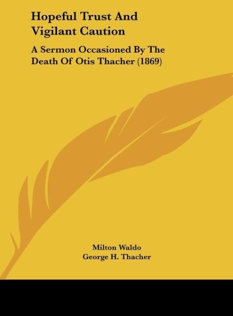 Hopeful Trust And Vigilant Caution: A Sermon Occasioned By The Death Of Otis Thacher (1869)