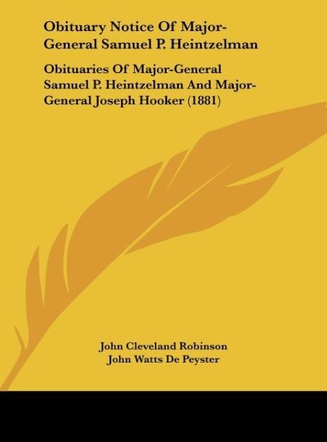 Obituary Notice Of Major-General Samuel P. Heintzelman: Obituaries Of Major-General Samuel P. Heintzelman And Major-General Joseph Hooker (1881)