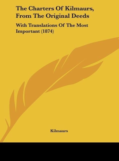 The Charters Of Kilmaurs, From The Original Deeds: With Translations Of The Most Important (1874)