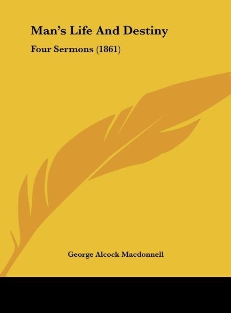 Mans Life And Destiny: Four Sermons (1861)