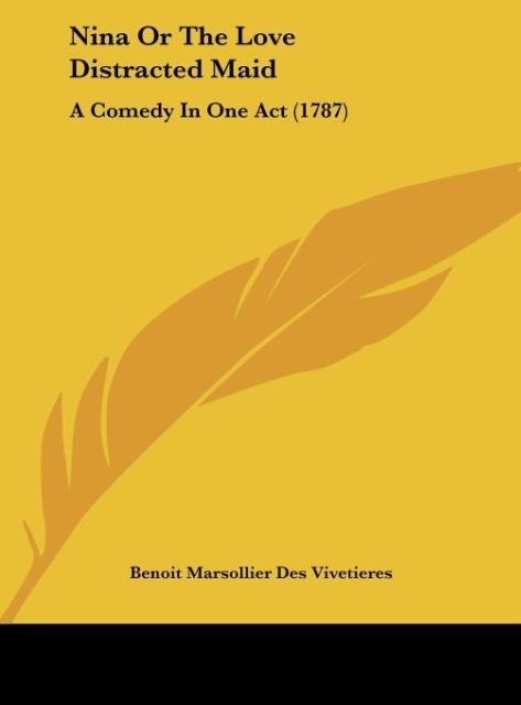 Nina Or The Love Distracted Maid: A Comedy In One Act (1787)