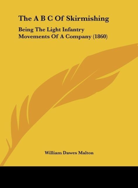 The A B C Of Skirmishing: Being The Light Infantry Movements Of A Company (1860)