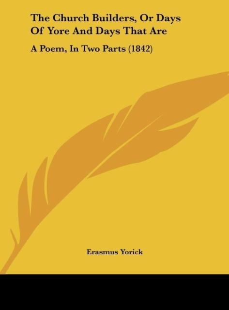 The Church Builders, Or Days Of Yore And Days That Are: A Poem, In Two Parts (1842)