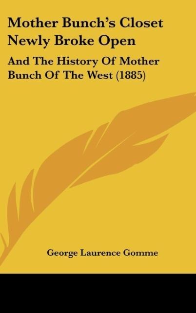Mother Bunchs Closet Newly Broke Open: And The History Of Mother Bunch Of The West (1885)