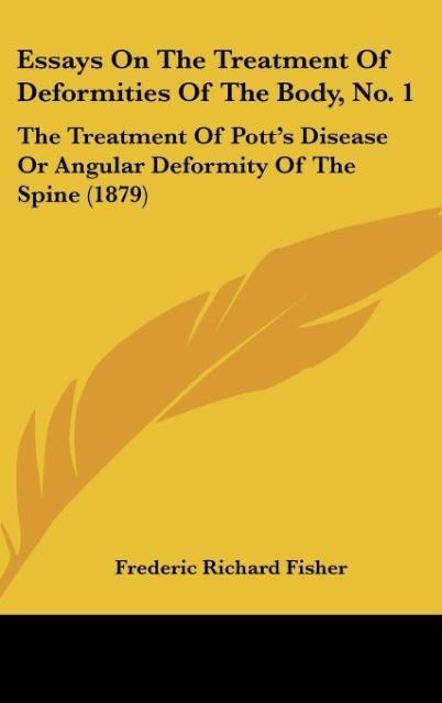 Essays On The Treatment Of Deformities Of The Body, No. 1: The Treatment Of Potts Disease Or Angular Deformity Of The Spine (1879)