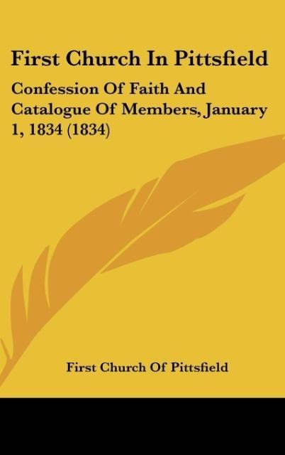 First Church In Pittsfield: Confession Of Faith And Catalogue Of Members, January 1, 1834 (1834)