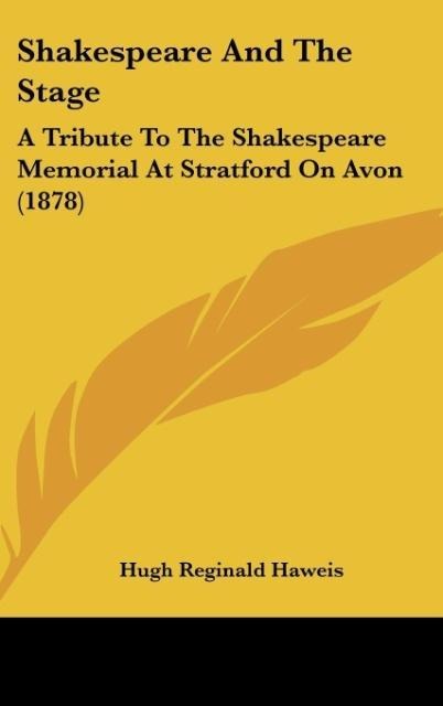 Shakespeare And The Stage: A Tribute To The Shakespeare Memorial At Stratford On Avon (1878)