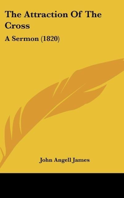 The Attraction Of The Cross: A Sermon (1820)