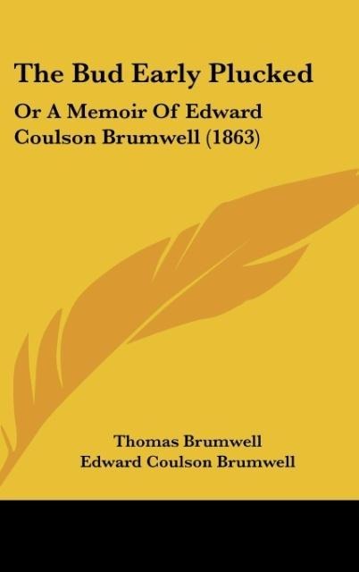 The Bud Early Plucked: Or A Memoir Of Edward Coulson Brumwell (1863)