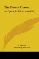 The Desert Flower: An Opera, In Three Acts (1863)