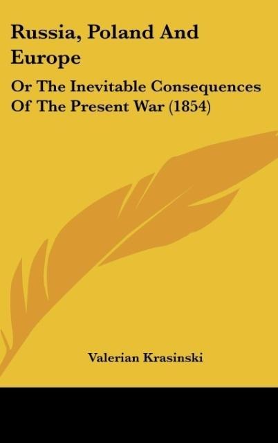 Russia, Poland And Europe: Or The Inevitable Consequences Of The Present War (1854)
