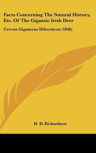 Facts Concerning The Natural History, Etc. Of The Gigantic Irish Deer: Cervus Giganteus Hibernicus (1846)
