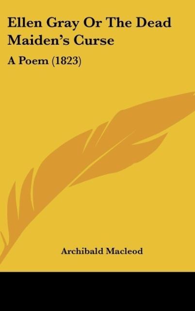 Ellen Gray Or The Dead Maidens Curse: A Poem (1823)