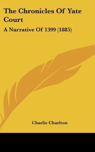 The Chronicles Of Yate Court: A Narrative Of 1399 (1885)