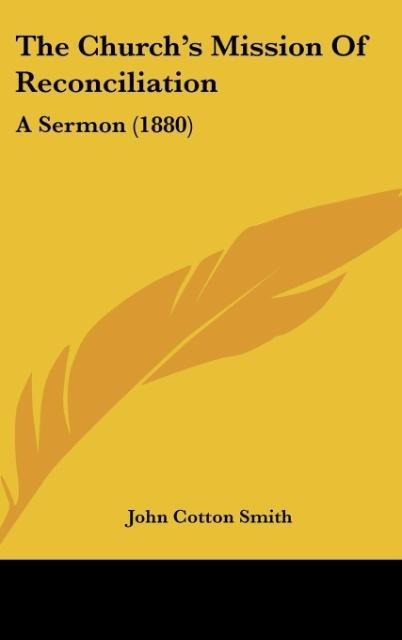 The Churchs Mission Of Reconciliation: A Sermon (1880)