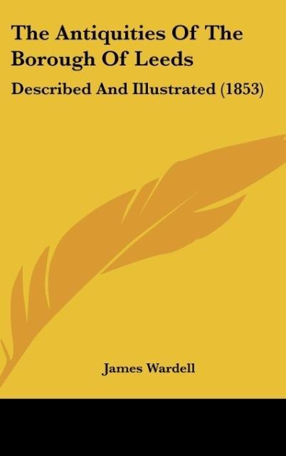 The Antiquities Of The Borough Of Leeds: Described And Illustrated (1853)
