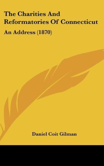 The Charities And Reformatories Of Connecticut: An Address (1870)