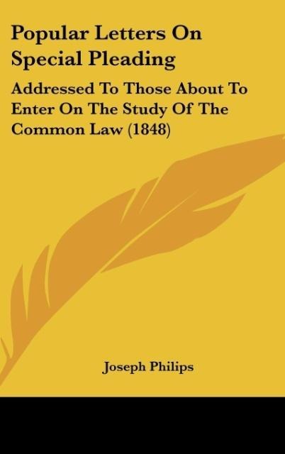 Popular Letters On Special Pleading: Addressed To Those About To Enter On The Study Of The Common Law (1848)