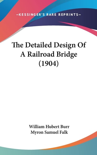 The Detailed Design Of A Railroad Bridge (1904)