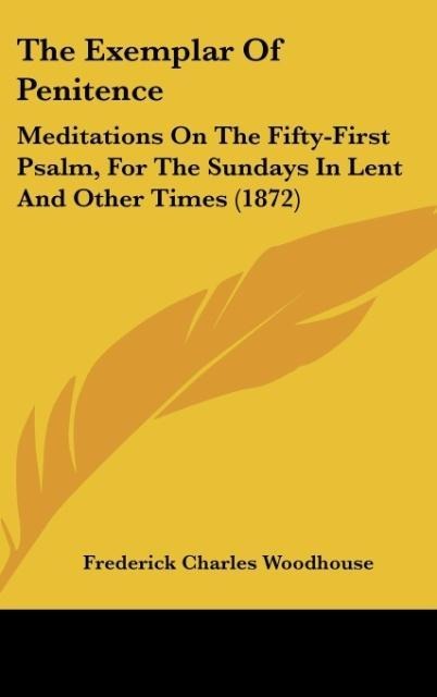 The Exemplar Of Penitence: Meditations On The Fifty-First Psalm, For The Sundays In Lent And Other Times (1872)