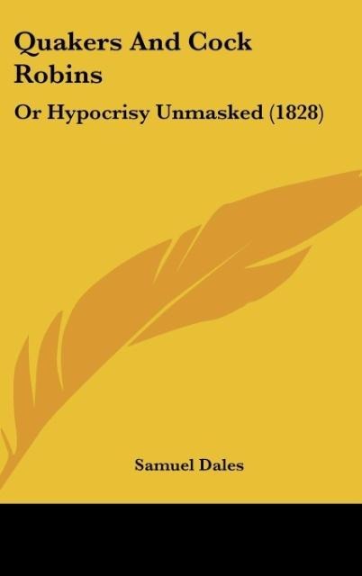 Quakers And Cock Robins: Or Hypocrisy Unmasked (1828)