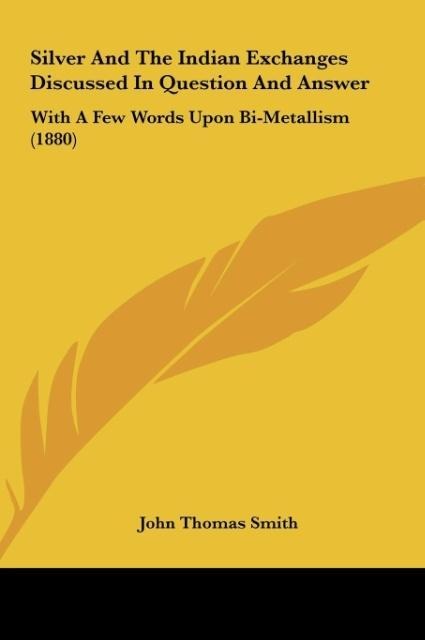Silver And The Indian Exchanges Discussed In Question And Answer: With A Few Words Upon Bi-Metallism (1880)