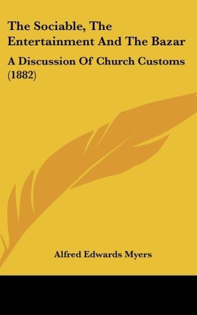 The Sociable, The Entertainment And The Bazar: A Discussion Of Church Customs (1882)