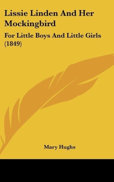 Lissie Linden And Her Mockingbird: For Little Boys And Little Girls (1849)